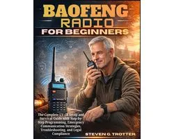 Baofeng Radio For Beginners: The Complete UV-5R Setup and Survival Guide with Step-by-Step Programming, Emergency Communication Strategies, Troublesho