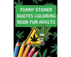 Funny Stoner Quotes Coloring Book for Adults: Hilarious and Chill Coloring Pages Featuring Weed Humor, Relatable Quotes, and Relaxing Designs