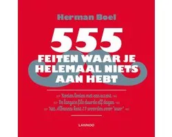 555 feiten waar je helemaal niets aan hebt