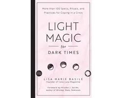 Light Magic for Dark Times: More Than 100 Spells, Rituals, and Practices for Coping in a Crisis