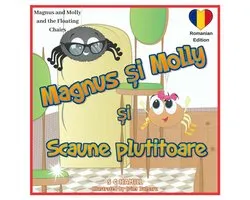 Magnus and Molly and the Floating Chairs. Romanian Edition. Magnus și Molly si Scaunele Plutitoare.