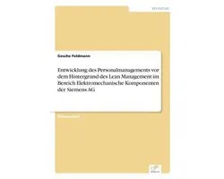 Entwicklung des Personalmanagements vor dem Hintergrund des Lean Management im Bereich Elektromechanische Komponenten der Siemens AG