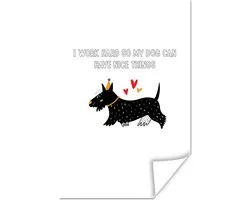 Poster Spreuken - Quotes - Honden - I work hard so my dog can have nice things - 40x60 cm