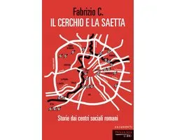 Il cerchio e la saetta. Storie dai centri sociali romani