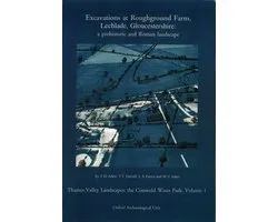 Excavations at Roughground Farm, Lechlade, Gloucestershire  a Prehistoric and Roman Landscape