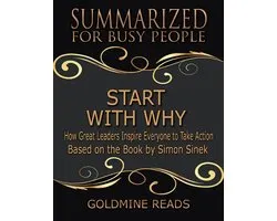 Start With Why - Summarized for Busy People: How Great Leaders Inspire Everyone to Take Action: Based on the Book by Simon Sinek