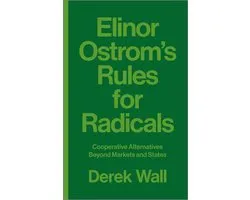 Elinor Ostrom's Rules for Radicals Cooperative Alternatives beyond Markets and States