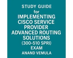 Study Guide for Implementing Cisco Service Provider Advanced Routing Solutions (300-510 SPRI) Exam