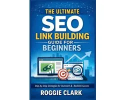 The Ultimate SEO Link Building Guide for Beginners: Step by Step Strategies for Outreach, Backlink Analysis, and Building Authority the Right Way