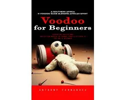 Voodoo for Beginners: A Southern African Voodoo Guide Blending African Spirit (Essential Spells and Protection Magick to Change Your Life Even if You Are a Beginner)