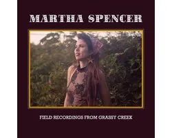 Martha Spencer - Field Recordings From Grassy Creek (CD)
