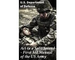 Act in a Split Second - First Aid Manual of the US Army