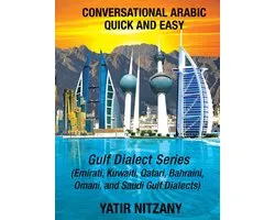 Conversational Arabic Quick and Easy: Gulf Series; Emirati, Saudi Gulf Dialect, Qatari, Kuwaiti, Bahraini, Omani Arabic Dialects