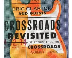 Crossroads Revisited - Selections From The Crossroads Guitar Festivals
