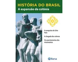 História do Brasil - Livro II - A Expansão Da Colônia A Conquista Do Grão Pará