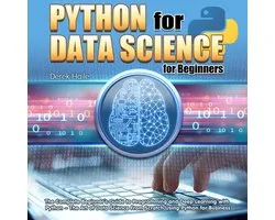 Python for Data Science for Beginners:The Complete Beginner's Guide to Programming and Deep Learning with Python - The Art of Data Science From Scratch Using Python for Business