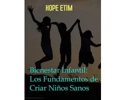 Bienestar Infantil: Los Fundamentos de Criar Niños Sanos