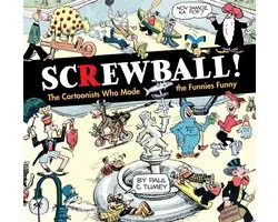 Screwball! the Cartoonists Who Made the Funnies Funny