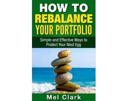 Thinking About Investing 5 - How to Rebalance Your Portfolio: Simple and Effective Ways to Protect Your Nest Egg