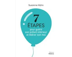 7 étapes pour guérir son enfant intérieur et libérer son moi