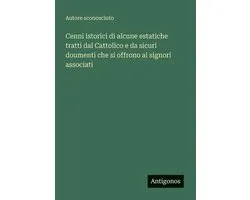 Cenni istorici di alcune estatiche tratti dal Cattolico e da sicuri doumenti che si offrono ai signori associati