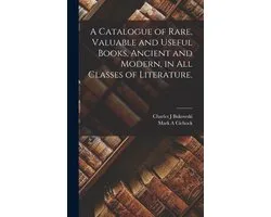 A Catalogue of Rare, Valuable and Useful Books, Ancient and Modern, in All Classes of Literature.
