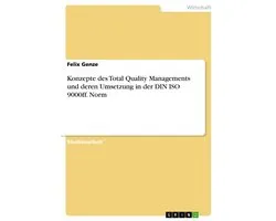 Konzepte des Total Quality Managements und deren Umsetzung in der DIN ISO 9000ff. Norm