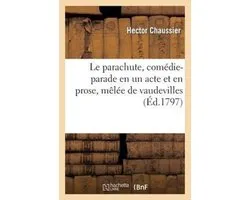 Le Parachute, Comedie-Parade En Un Acte Et En Prose, Melee de Vaudevilles