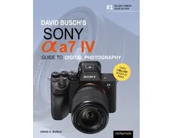 David Busch's Guide to Digital Photography - David Busch's Sony Alpha a7 IV Guide to Digital Photography