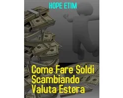 Come Fare Soldi Commerciando Valuta Estera