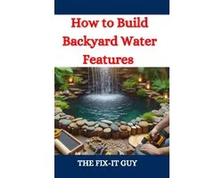 The Fixers Handbook- How to Build Backyard Water Features