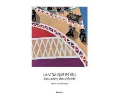 LA VIDA QUE ES VIU - Das Leben, das sich lebt