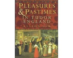 Pleasures and Pastimes in Tudor England