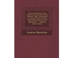 Thesauri Morelliani Tomus Primus [-Tertius], Siue Christ. Schlegelii, Sigeb. Hauerkampi, Et Antonii Francisci Gorii Commentaria in XII. Priorum Impera