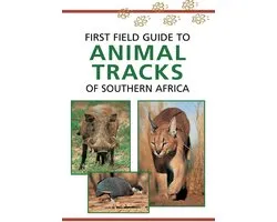 Sasol First Field Guide - Sasol First Field Guide to Animal Tracks of Southern Africa