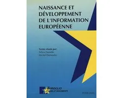 Naissance Et Developpement de L'Information Europeenne: Actes Des Journees D'Etude de Louvain-La-Neuve, Des 22 Mai Et 14 Novembre 1990. Textes Reunis