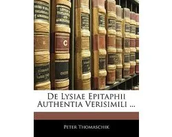 de Lysiae Epitaphii Authentia Verisimili ...