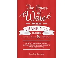 The Power of Wow! Why Thank You Makes Dollars & Sense