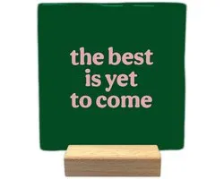 The best is yet to come - Keramische decoratie tegel met tekst