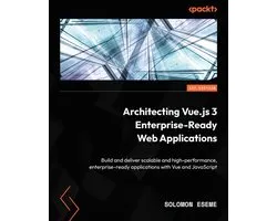 Architecting Vue.js 3 Enterprise-Ready Web Applications