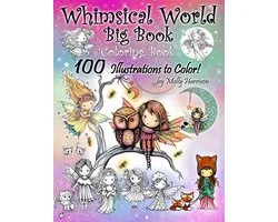 Whimsical World Big Book Coloring Book 100 Illustrations to Color by Molly Harrison