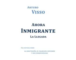 Ahora Inmigrante La Llegada
