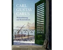Carl Gustav Carus -Wahrnehmung und Konstruktion