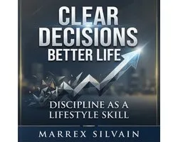 Clear Decisions, Better Life. Discipline as a Lifestyle Skill