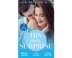 A&E Docs: His Baby Surprise: Two Doctors & a Baby (Those Engaging Garretts!) / Dr. White's Baby Wish / Their Double Baby Gift
