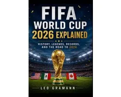 FIFA World Cup 2026 Explained: History, Legends, Records, and the Road to 2026