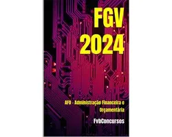 Questões Comentadas Concursos FGV 2024 1 - AFO - FGV 2024