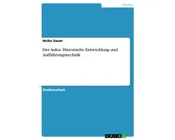 Der Aulos. Historische Entwicklung und Aufführungstechnik