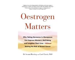 Oestrogen Matters Why Taking Hormones in Menopause Can Improve Women's WellBeing and Lengthen Their Lives Without Raising the Risk of Breast Cancer