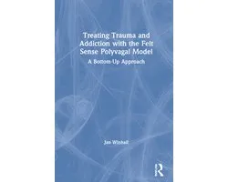 Treating Trauma and Addiction with the Felt Sense Polyvagal Model